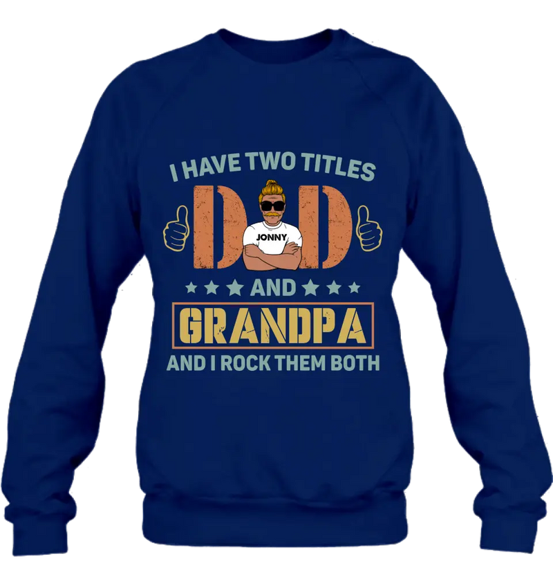 Personalized Father's Day Shirt/Hoodie - Father's Day Gift Idea for Dad/Grandpa - I Have Two Titles Dad And Grandpa and I Rock Them Both