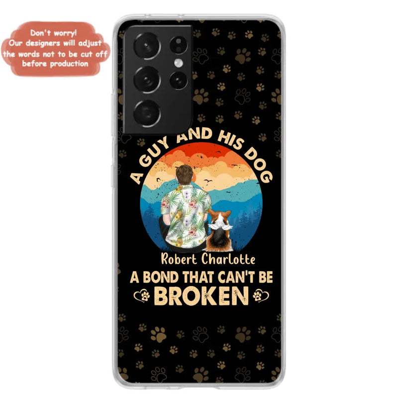 Personalized Dog Dad Phone Case - Father's Day Gift Idea for Dad/Dog Lovers - Up to 4 Dogs - A Guy And His Dog A Bond That Can't Be Broken - Cases For iPhone/Samsung
