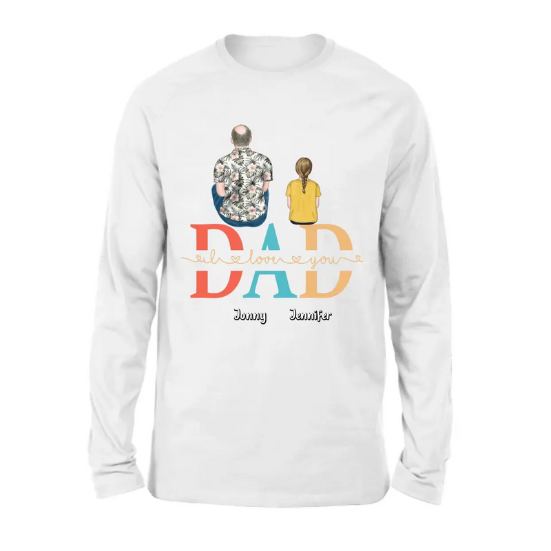 Personalized Dad Shirt/Hoodie - Up to 4 Children - Father's Day Gift Idea - Dad I Love You