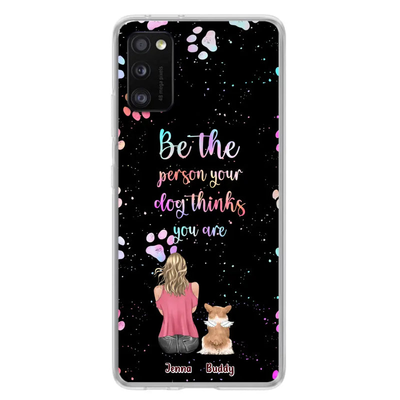 Personalized Dog Mom Phone Case - Up to 5 Dogs - Gift Idea For Dog Lovers - Be The Person Your Dog Thinks You Are - Case for iPhone/Samsung