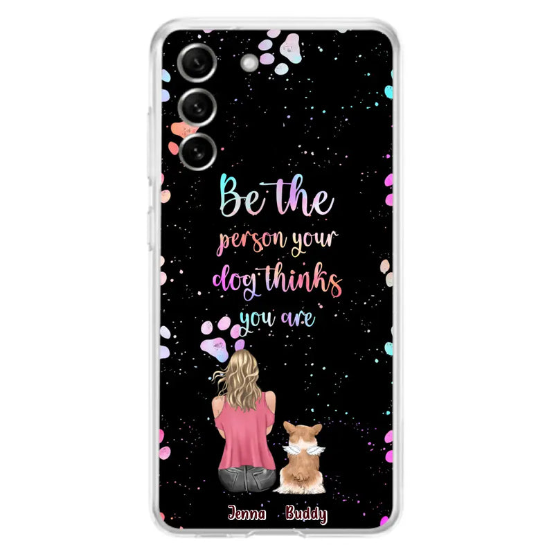 Personalized Dog Mom Phone Case - Up to 5 Dogs - Gift Idea For Dog Lovers - Be The Person Your Dog Thinks You Are - Case for iPhone/Samsung
