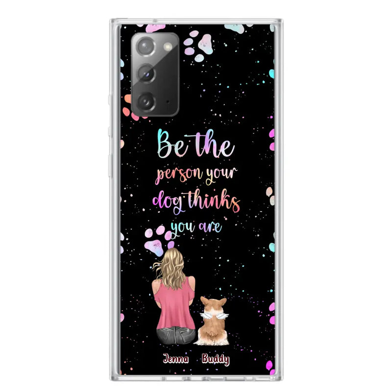 Personalized Dog Mom Phone Case - Up to 5 Dogs - Gift Idea For Dog Lovers - Be The Person Your Dog Thinks You Are - Case for iPhone/Samsung