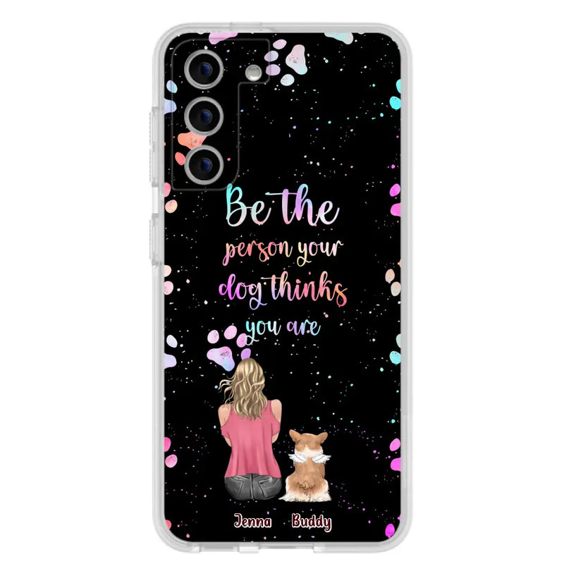 Personalized Dog Mom Phone Case - Up to 5 Dogs - Gift Idea For Dog Lovers - Be The Person Your Dog Thinks You Are - Case for iPhone/Samsung