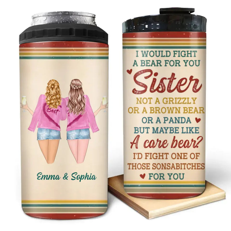 Personalized Besties 4 In 1 Can Cooler Tumbler - Gifts Idea for Besties/Sisters - I Would Fight A Bear For You Sister