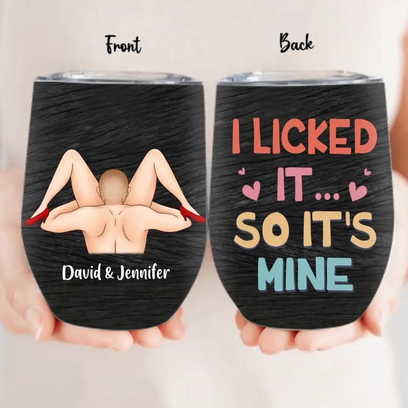 Personalized Wine Tumbler - Funny Gift Idea For Lovers - I Liked It So It's Mine