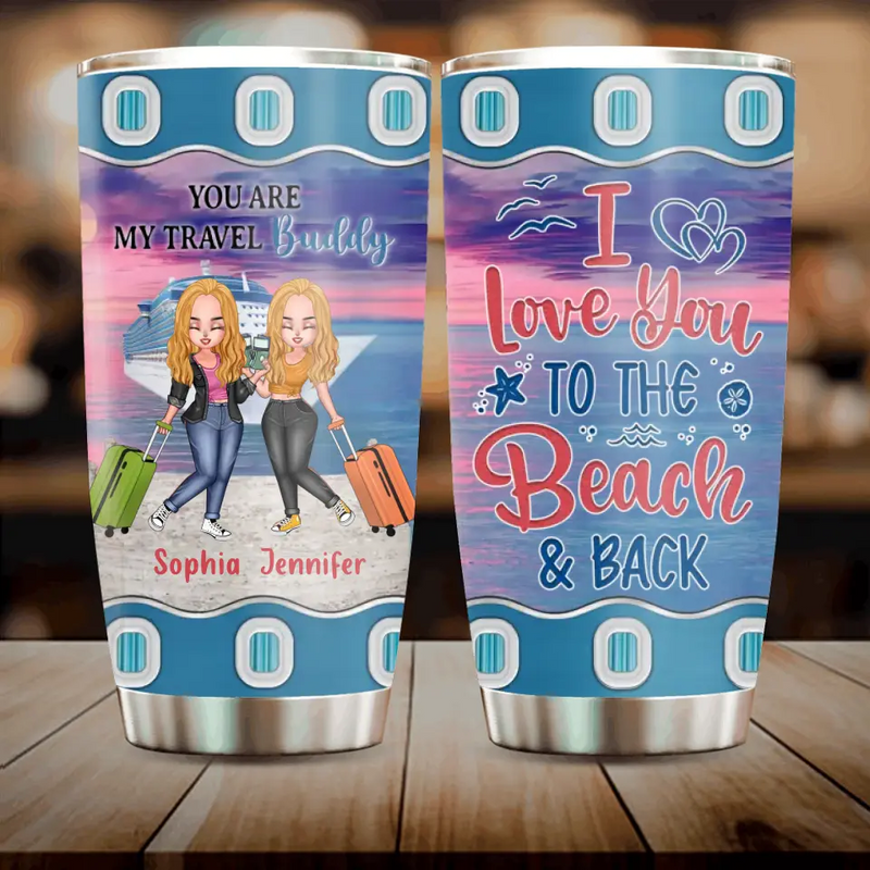 Personalized Traveling Besties Tumbler - Gift Idea For Traveling Lover/Best Friends - I Love You To The Beach & Back