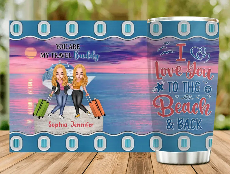 Personalized Traveling Besties Tumbler - Gift Idea For Traveling Lover/Best Friends - I Love You To The Beach & Back