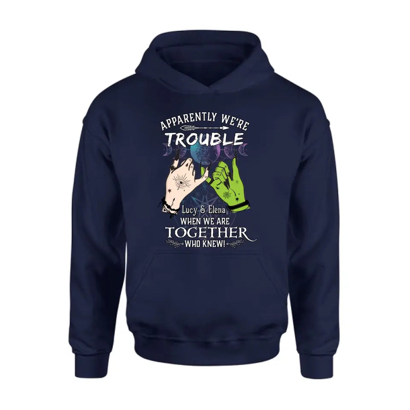 Personalized Witch Shirt/Long sleeve/Sweatshirt/Hoodie - Gift Idea For Halloween/Witch Lovers/Besties - Apparently We're Trouble When We're Together Who Knew!