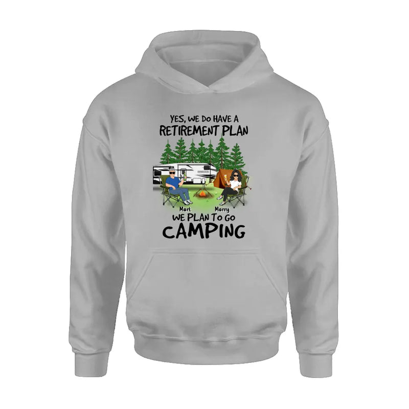 Personalized Retired Couple Shirt/Hoodie - Gift Idea For The Retired/Mother's Day/Father's Day - Yes, We Do Have A Retirement Plan We Plan To Go Camping