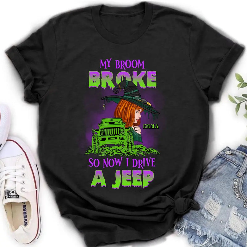 Personalized Witch Shirt/Hoodie - Gift Idea For Witch Lover/Halloween - My Broom Broke So Now I Drive A Jeep