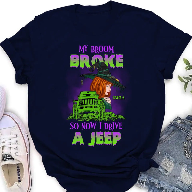 Personalized Witch Shirt/Hoodie - Gift Idea For Witch Lover/Halloween - My Broom Broke So Now I Drive A Jeep