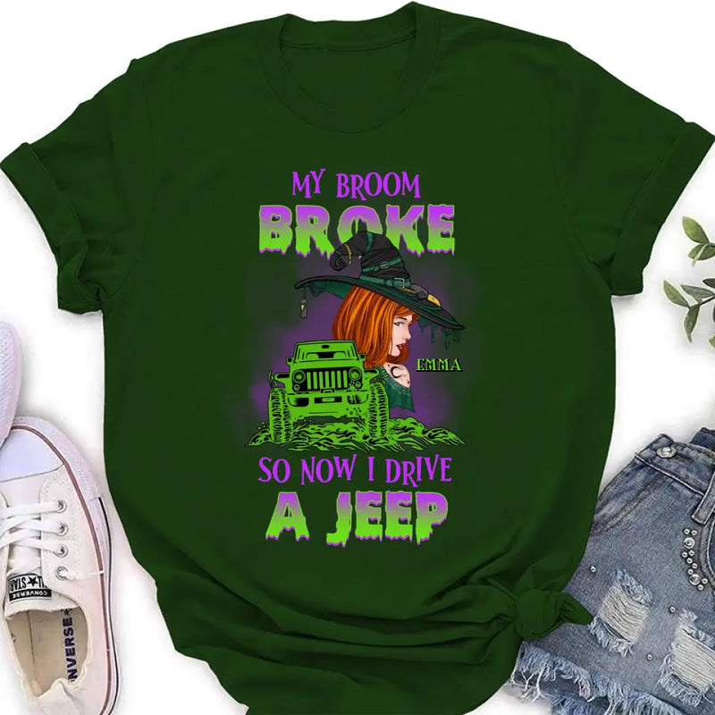 Personalized Witch Shirt/Hoodie - Gift Idea For Witch Lover/Halloween - My Broom Broke So Now I Drive A Jeep