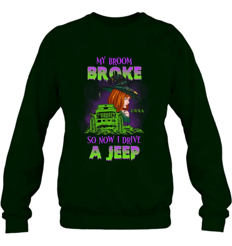 Personalized Witch Shirt/Hoodie - Gift Idea For Witch Lover/Halloween - My Broom Broke So Now I Drive A Jeep