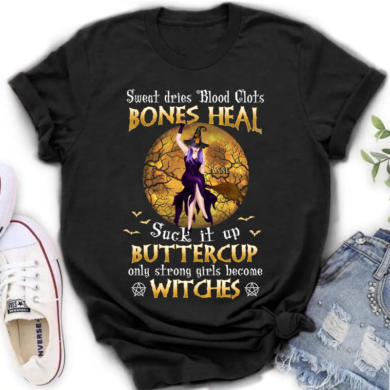 Personalized Witch T-shirt/Sweatshirt/Long Sleeve/Hoodie - Gift Idea For Halloween/Witch - Sweat Dries Blood Clots Bones Heal Suck It Up Buttercup Only Strong Girls Become Witches