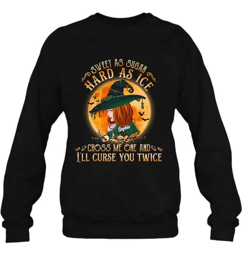 Personalized Halloween Witch Shirt/Hoodie - Gift Idea For Halloween - Sweet As Sugar Hard As Ice Cross Me One And I'll Curse You Twice