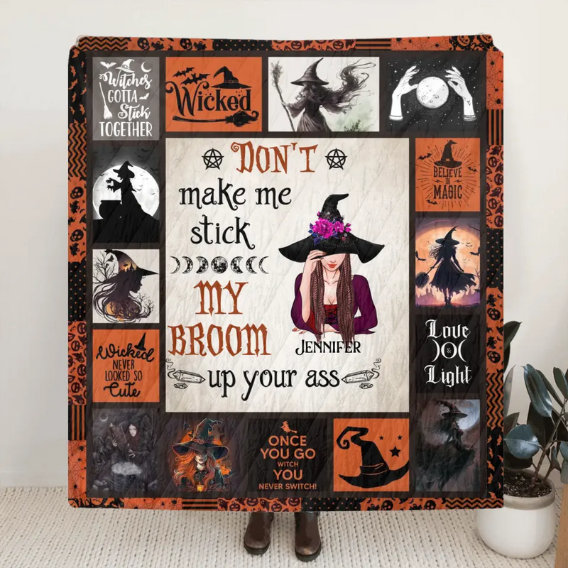 Personalized Witch Quilt/Fleece Throw Blanket - Halloween Gift Idea For Witch Lovers - Don't Make Me Stick My Broom Up Your Ass