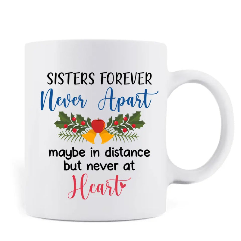 Personalized Sister Coffee Mug - Christmas Gift Idea for Sisters/Friends/Besties - Sisters Forever Never Apart Maybe In Distance But Never At Heart