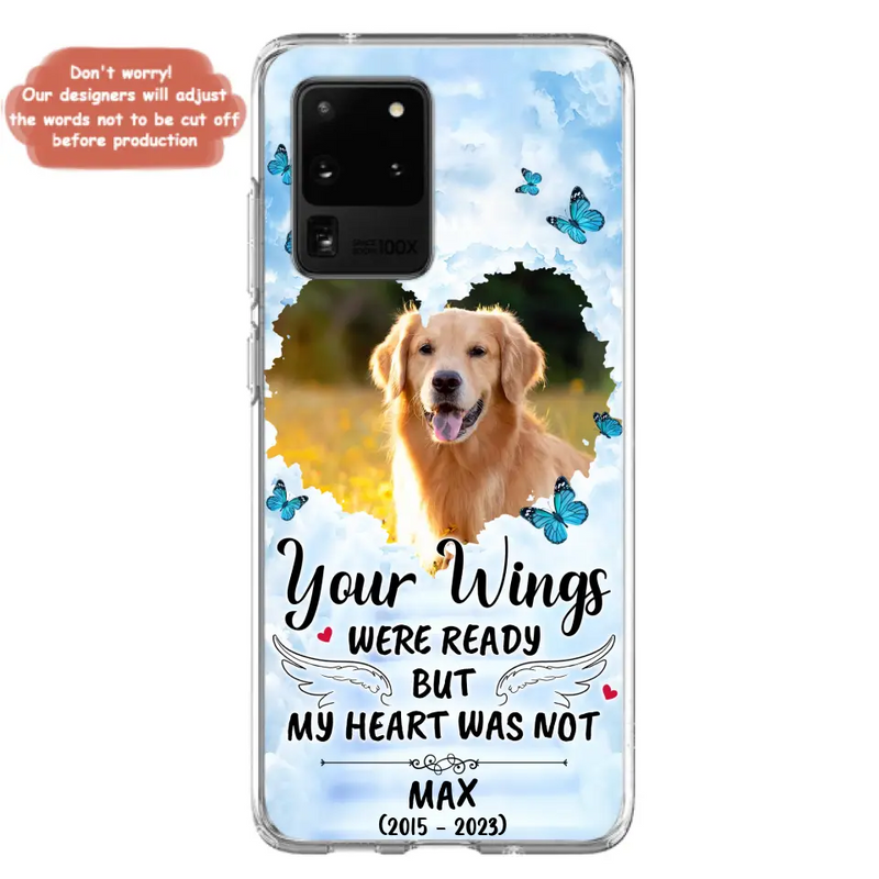 Personalized Memorial iPhone/Samsung Case - Upload Photo - Memorial Gift Idea For Family Member/Pet Lover - Your Wings Were Ready But My Heart Was Not