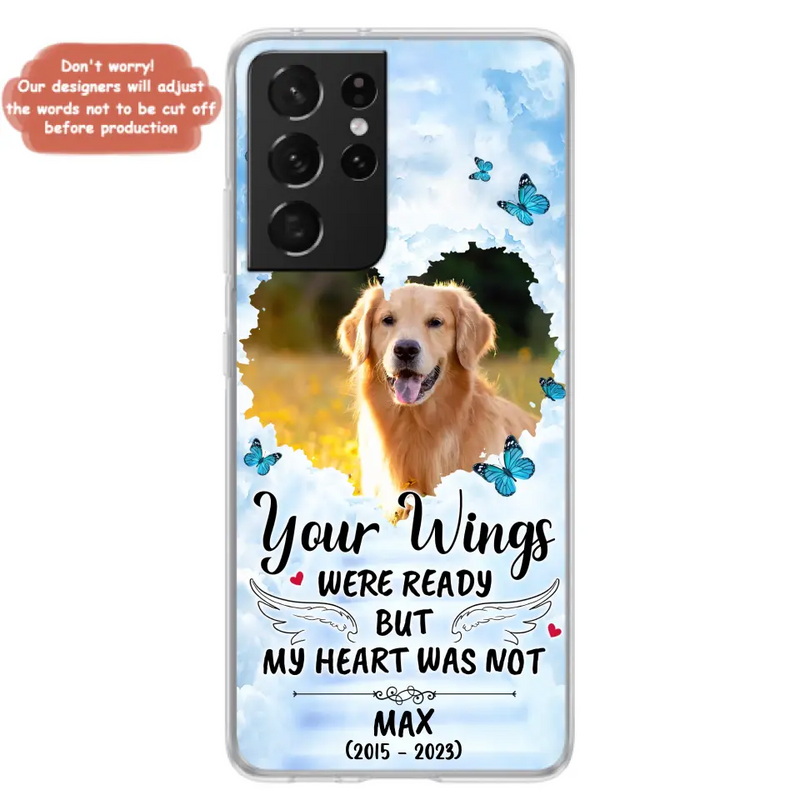Personalized Memorial iPhone/Samsung Case - Upload Photo - Memorial Gift Idea For Family Member/Pet Lover - Your Wings Were Ready But My Heart Was Not