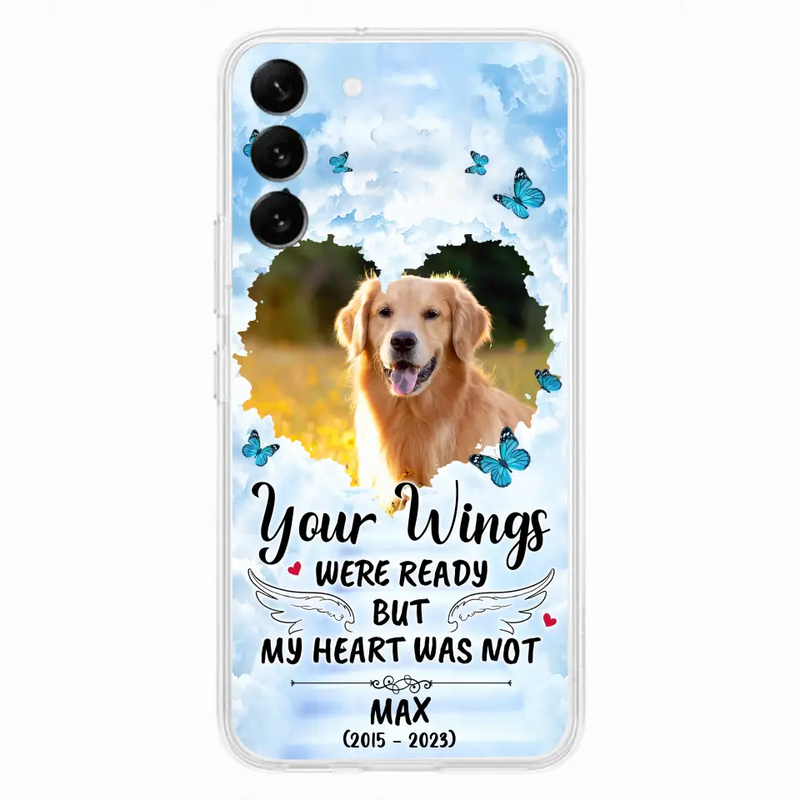 Personalized Memorial iPhone/Samsung Case - Upload Photo - Memorial Gift Idea For Family Member/Pet Lover - Your Wings Were Ready But My Heart Was Not