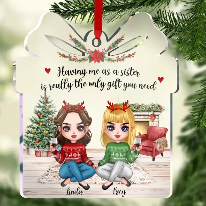 Personalized Sisters Acrylic Ornament - Christmas Gift Idea For Sisters/Friends - Having Me As Your Sister Is Really The Only Gift You Need