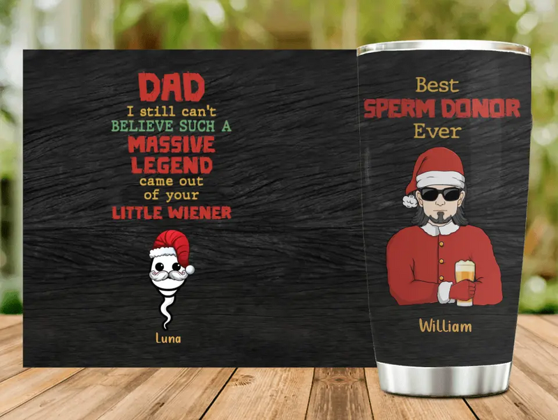 Personalized Christmas Dad Tumbler - Up to 6 Sperms Kids - Christmas Gift Idea For Dad - I Still Can't Believe Such A Massive Legend Came Out Of Your Little Wiener