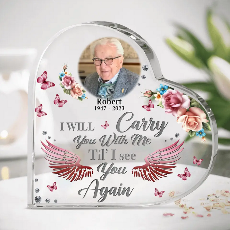 Custom Photo Memorial Acrylic Plaque - Upload Photo - Memorial Gift Idea For Family Members - I Will Carry You With Me Til' I See You Again