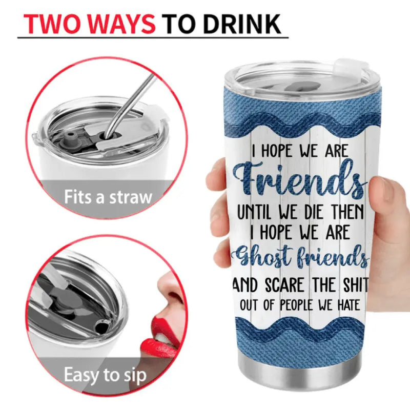 Personalized Besties Tumbler - Gift Idea For Friends/Sisters/Besties - I Hope We Are Friends Until We Die