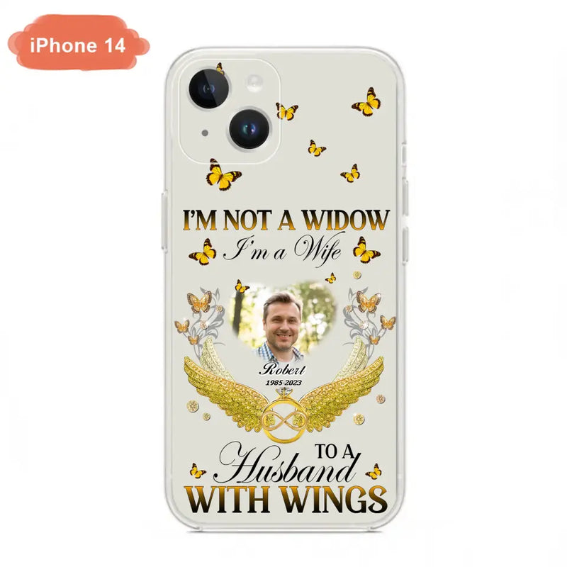 Personalized Memorial Husband Phone Case - Memorial Gift Idea - I'm Not A Widow I'm A Wife To A Husband With Wings - Case For iPhone And Samsung