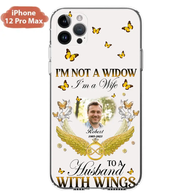 Personalized Memorial Husband Phone Case - Memorial Gift Idea - I'm Not A Widow I'm A Wife To A Husband With Wings - Case For iPhone And Samsung