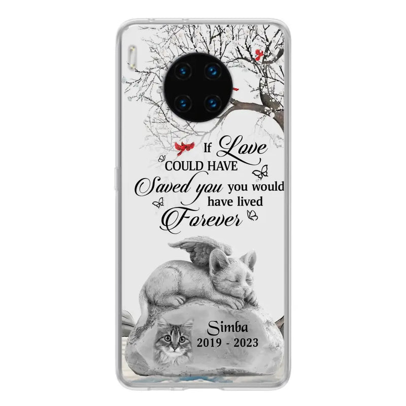 Personalized Memorial Cat Phone Case - Gift Idea For Cat Owners - If Love Could Have Saved You You Would Have Lived Forever - Case For Oppo/Xiaomi/Huawei