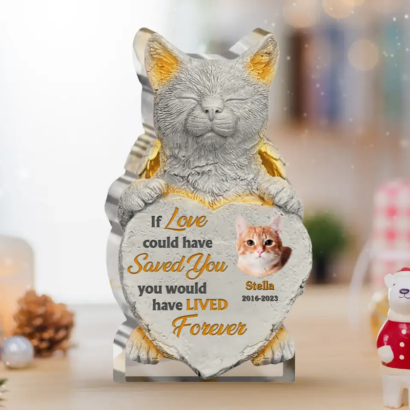 Personalized Memorial Acrylic Plaque - Memorial Gift Idea For Christmas/Cat Owner - Upload Cat Photo - If Love Could Have Saved You You Would Have Lived Forever