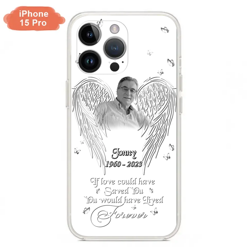 Personalized Memorial Photo Phone Case - Gift Idea For Family - If Love Could Have Saved You You Would Have Lived Forever - Case For iPhone/Samsung