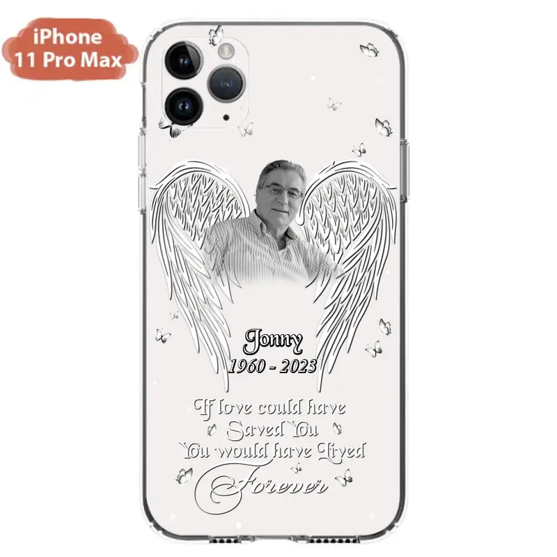 Personalized Memorial Photo Phone Case - Gift Idea For Family - If Love Could Have Saved You You Would Have Lived Forever - Case For iPhone/Samsung