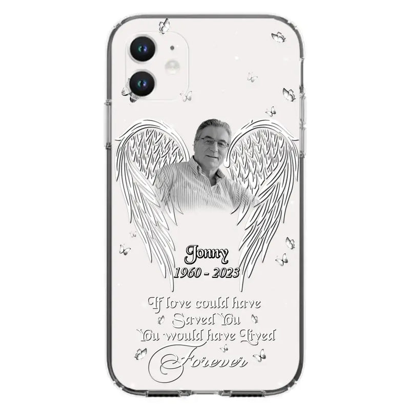 Personalized Memorial Photo Phone Case - Gift Idea For Family - If Love Could Have Saved You You Would Have Lived Forever - Case For iPhone/Samsung
