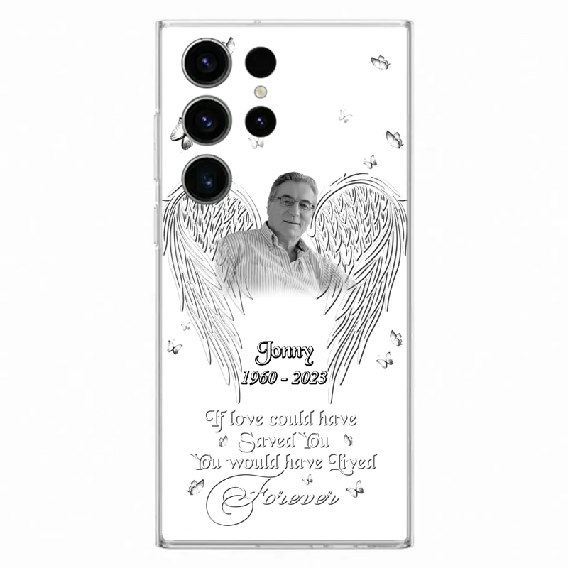 Personalized Memorial Photo Phone Case - Gift Idea For Family - If Love Could Have Saved You You Would Have Lived Forever - Case For iPhone/Samsung
