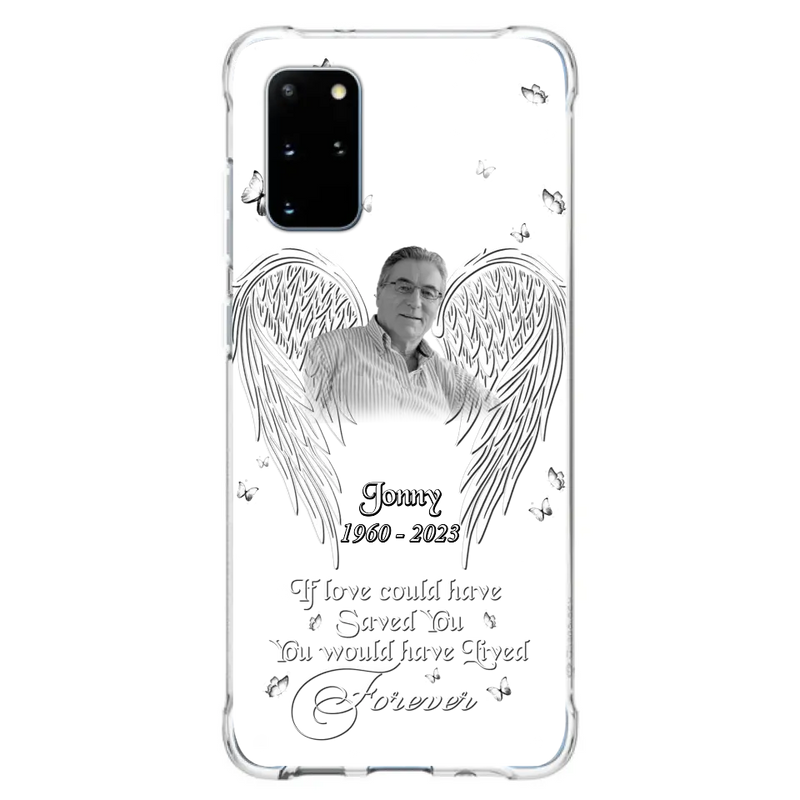 Personalized Memorial Photo Phone Case - Gift Idea For Family - If Love Could Have Saved You You Would Have Lived Forever - Case For iPhone/Samsung