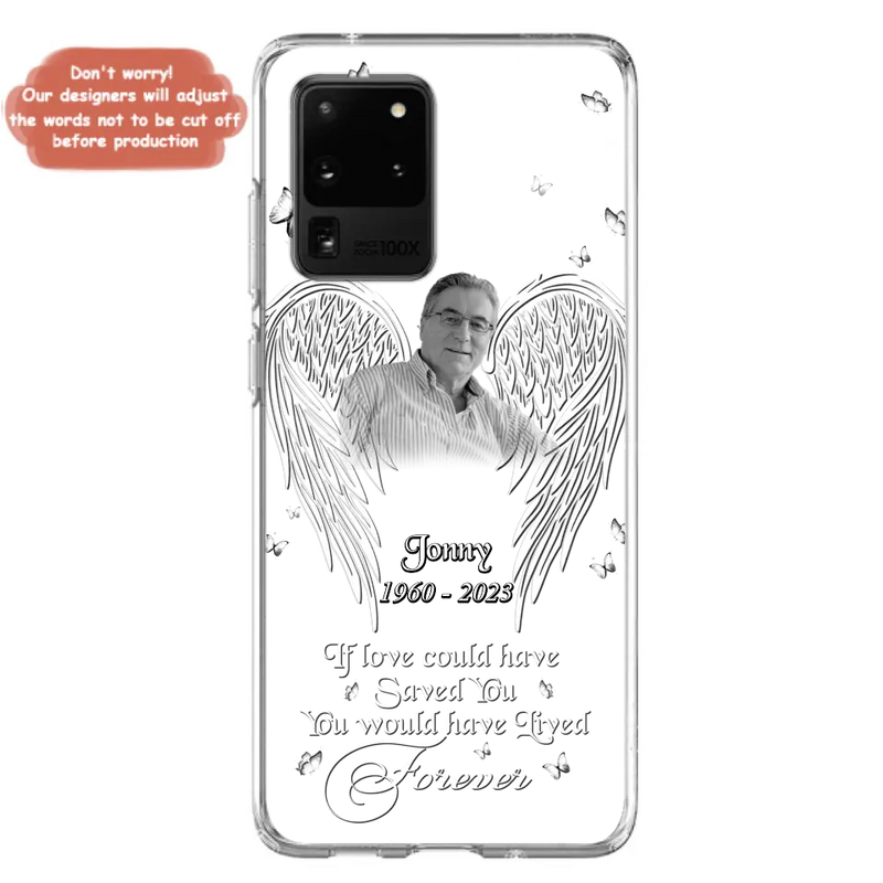 Personalized Memorial Photo Phone Case - Gift Idea For Family - If Love Could Have Saved You You Would Have Lived Forever - Case For iPhone/Samsung