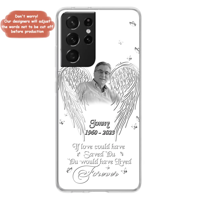 Personalized Memorial Photo Phone Case - Gift Idea For Family - If Love Could Have Saved You You Would Have Lived Forever - Case For iPhone/Samsung