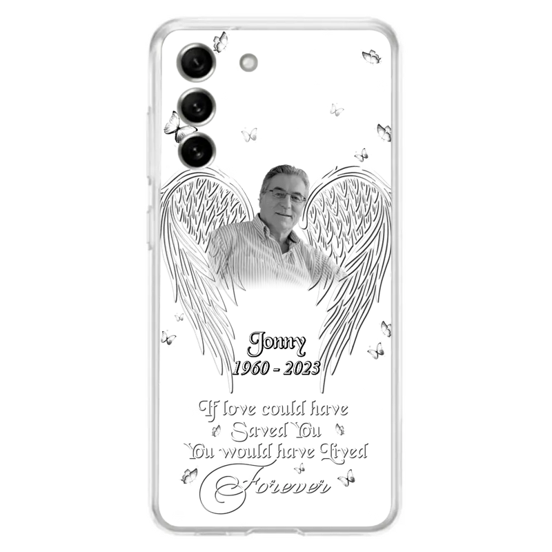 Personalized Memorial Photo Phone Case - Gift Idea For Family - If Love Could Have Saved You You Would Have Lived Forever - Case For iPhone/Samsung