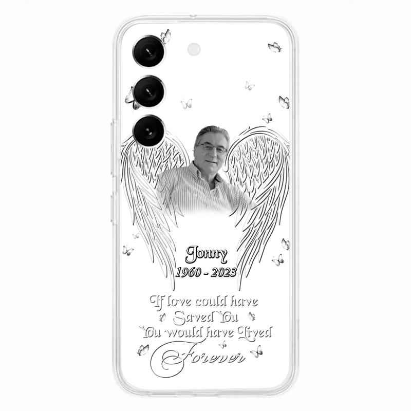 Personalized Memorial Photo Phone Case - Gift Idea For Family - If Love Could Have Saved You You Would Have Lived Forever - Case For iPhone/Samsung