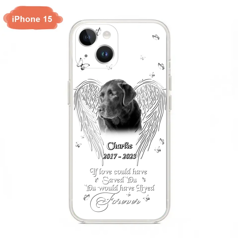 Custom Personalized Memorial Photo Phone Case - Gift Idea For Pet Lovers - If Love Could Have Saved You You Would Have Lived Forever - Case For iPhone/Samsung