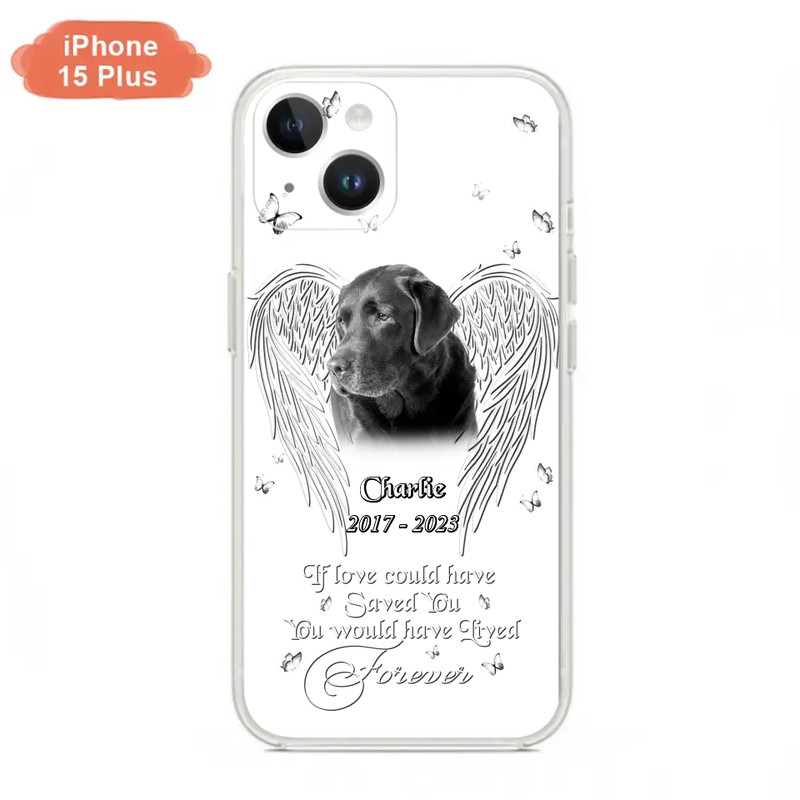 Custom Personalized Memorial Photo Phone Case - Gift Idea For Pet Lovers - If Love Could Have Saved You You Would Have Lived Forever - Case For iPhone/Samsung