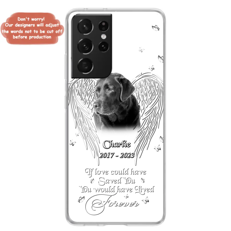 Custom Personalized Memorial Photo Phone Case - Gift Idea For Pet Lovers - If Love Could Have Saved You You Would Have Lived Forever - Case For iPhone/Samsung