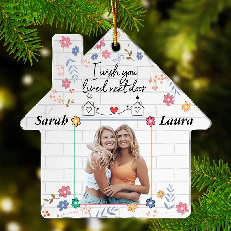 Personalized Friend Acrylic Ornament - Custom Photo - Gift Idea For Friend/Sister - I Wish You Lived Next Door