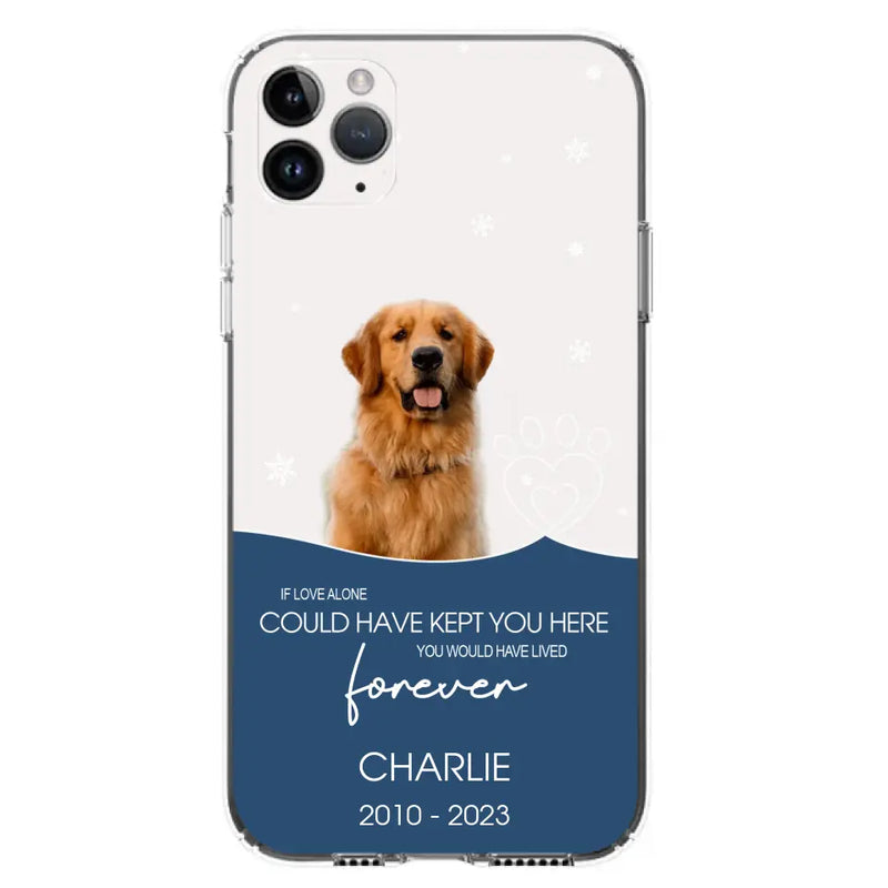 Personalized Memorial Pet Photo Phone Case - Memorial Gift Idea for Christmas - If Love Alone Could Have Kept You Here
