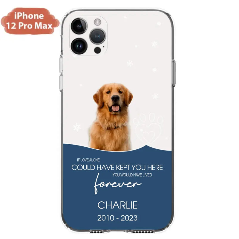 Personalized Memorial Pet Photo Phone Case - Memorial Gift Idea for Christmas - If Love Alone Could Have Kept You Here