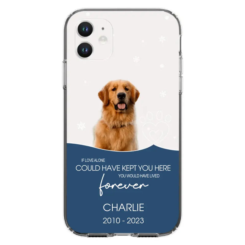 Personalized Memorial Pet Photo Phone Case - Memorial Gift Idea for Christmas - If Love Alone Could Have Kept You Here