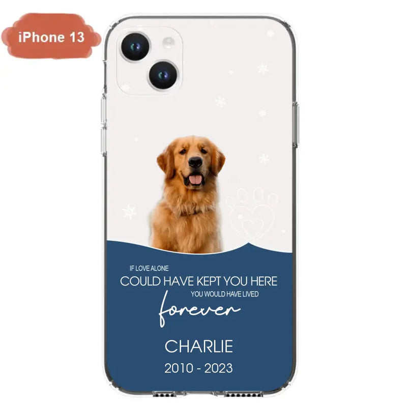 Personalized Memorial Pet Photo Phone Case - Memorial Gift Idea for Christmas - If Love Alone Could Have Kept You Here