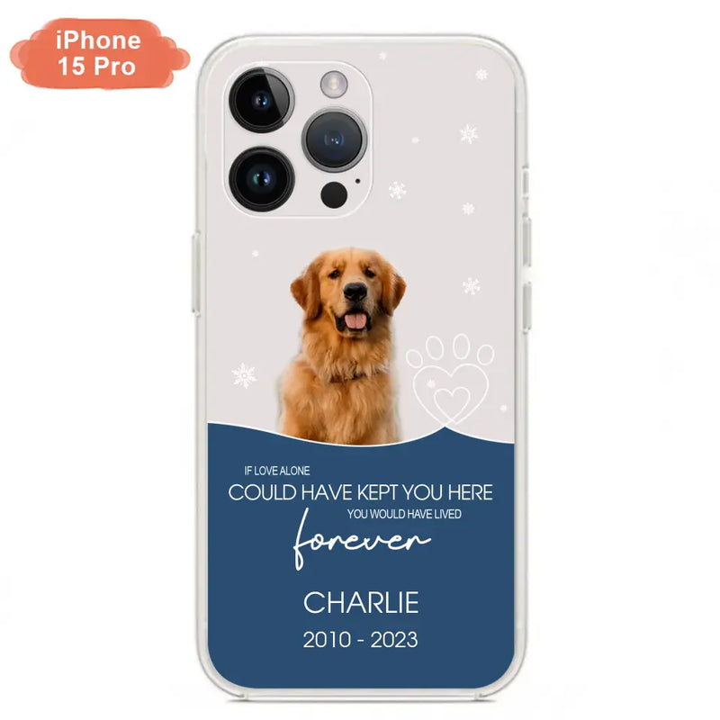 Personalized Memorial Pet Photo Phone Case - Memorial Gift Idea for Christmas - If Love Alone Could Have Kept You Here
